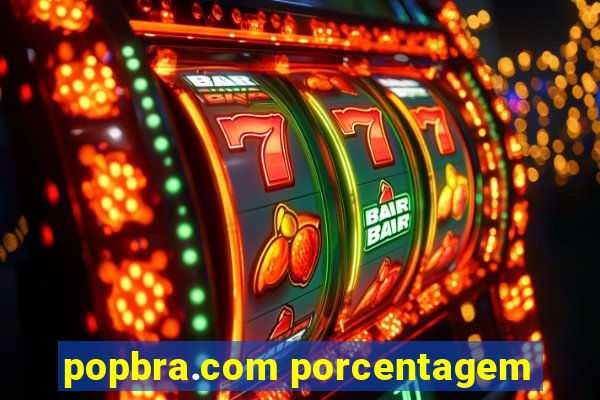 popbra.com porcentagem